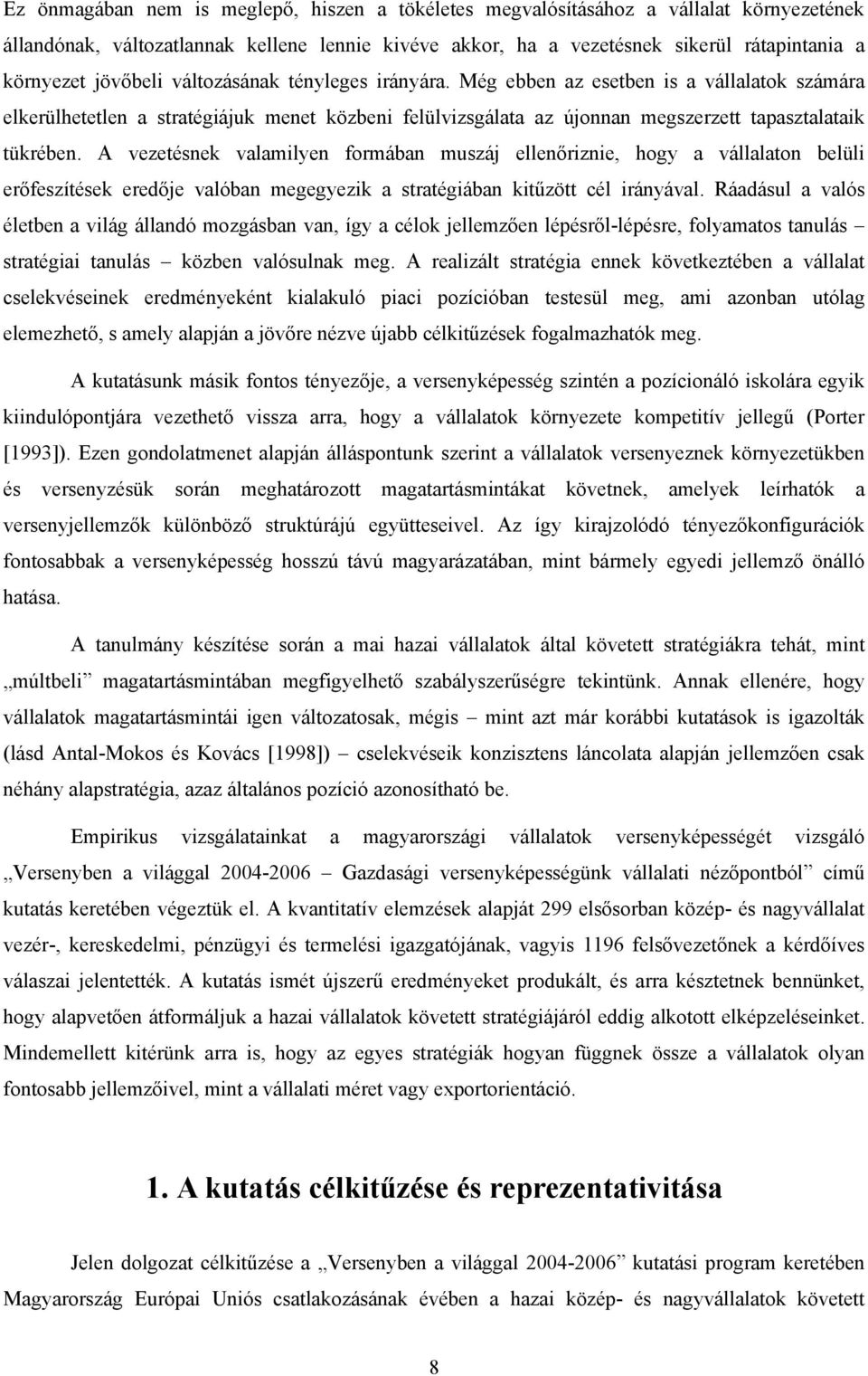 A vezetésnek valamilyen formában muszáj ellenőriznie, hogy a vállalaton belüli erőfeszítések eredője valóban megegyezik a stratégiában kitűzött cél irányával.