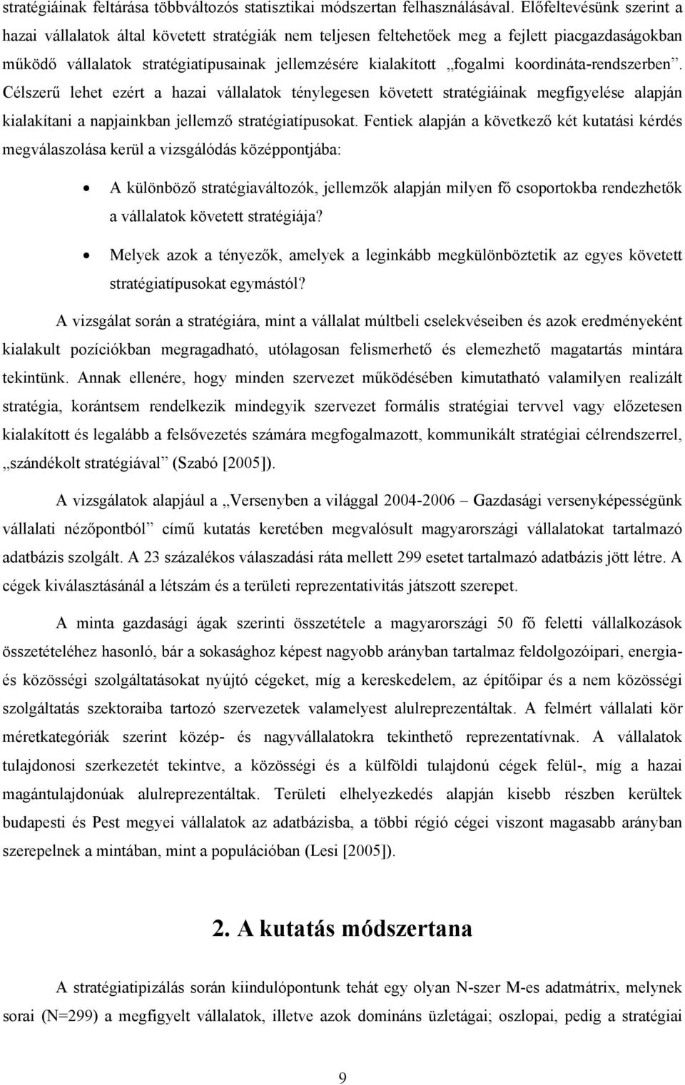 koordináta-rendszerben. Célszerű lehet ezért a hazai vállalatok ténylegesen követett stratégiáinak megfigyelése alapján kialakítani a napjainkban jellemző stratégiatípusokat.
