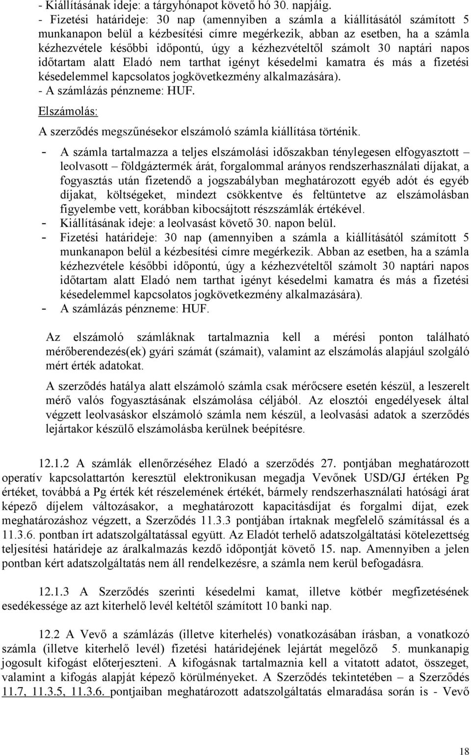 kézhezvételtől számolt 30 naptári napos időtartam alatt Eladó nem tarthat igényt késedelmi kamatra és más a fizetési késedelemmel kapcsolatos jogkövetkezmény alkalmazására).
