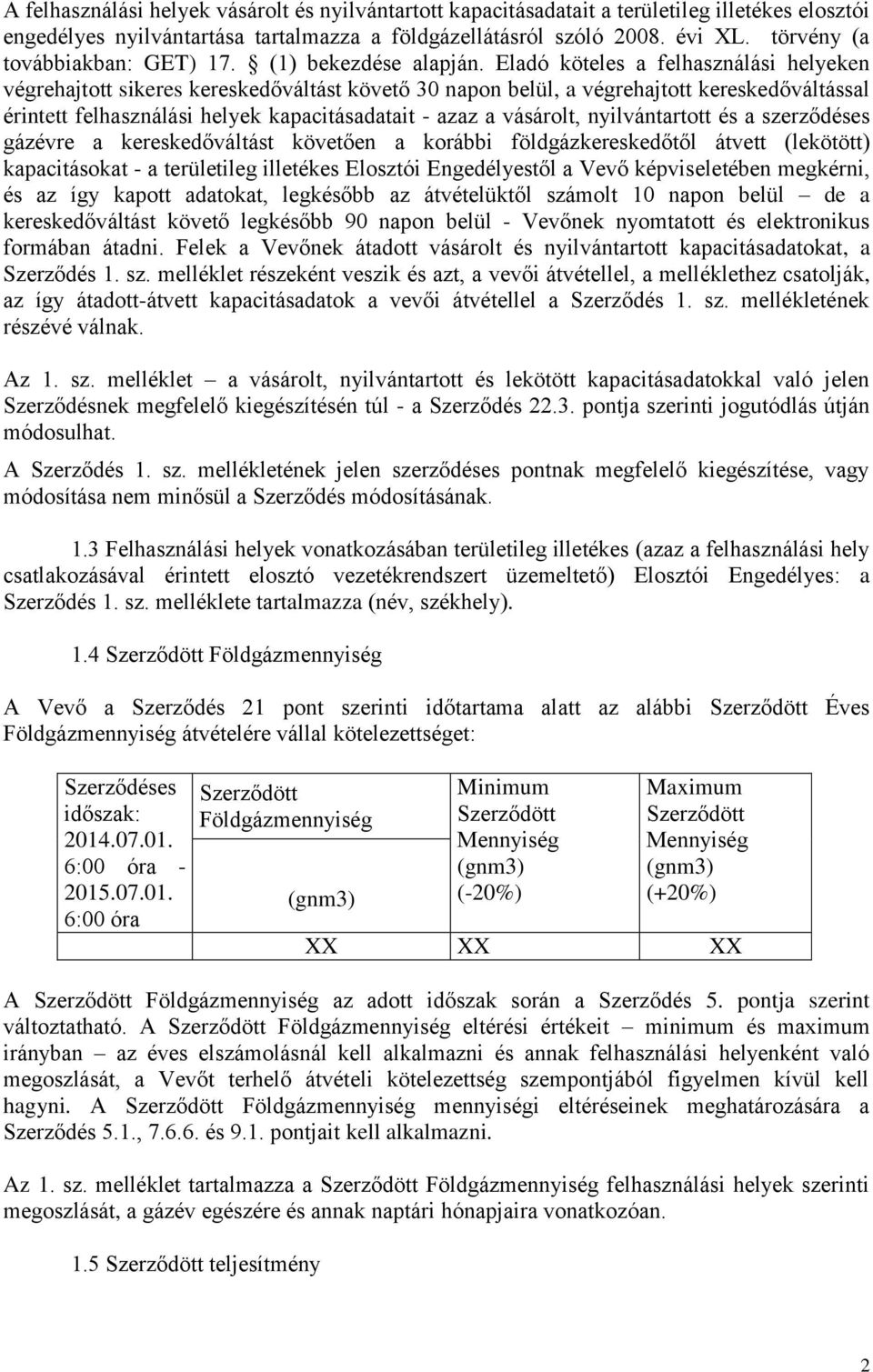 Eladó köteles a felhasználási helyeken végrehajtott sikeres kereskedőváltást követő 30 napon belül, a végrehajtott kereskedőváltással érintett felhasználási helyek kapacitásadatait - azaz a vásárolt,