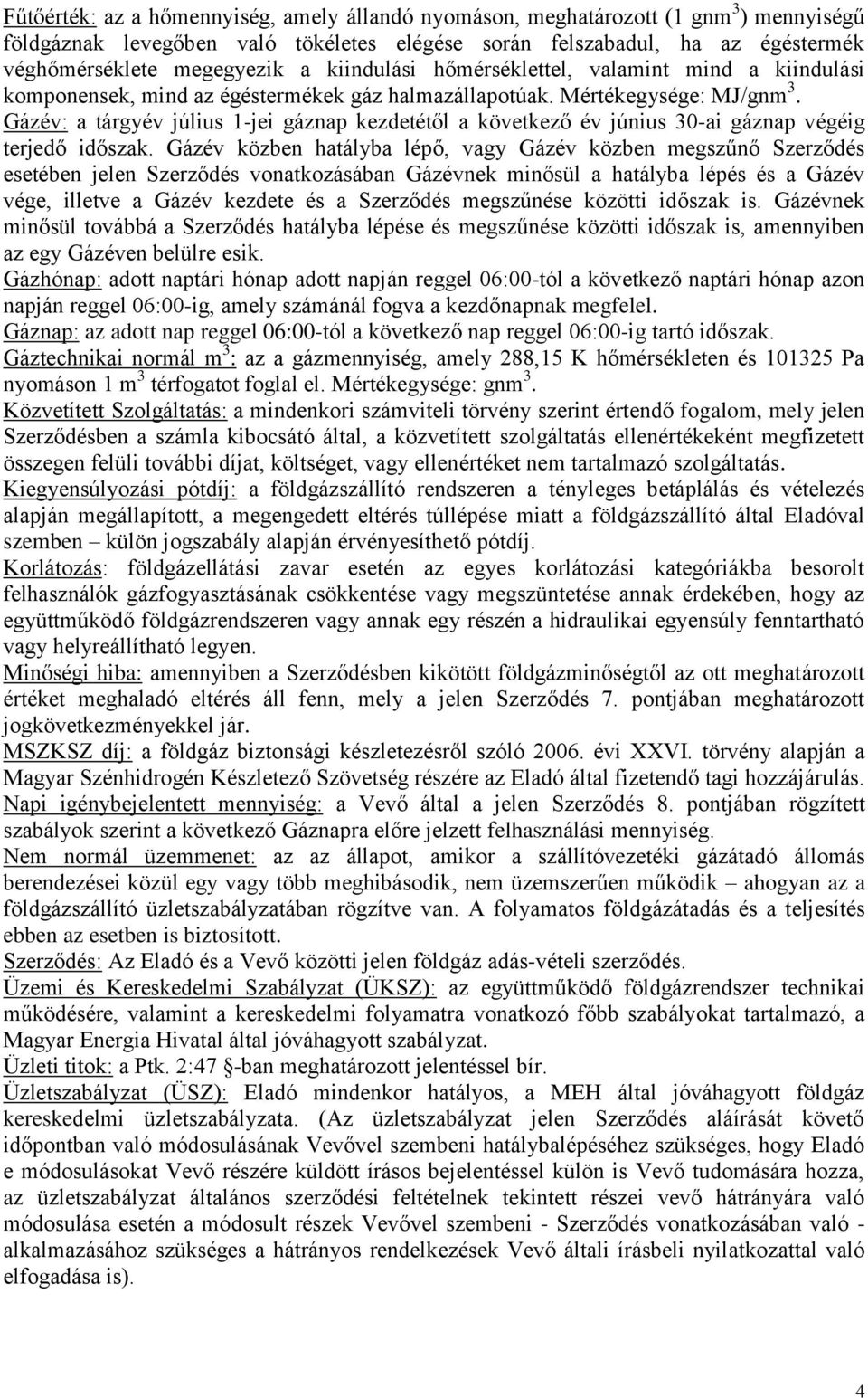 Gázév: a tárgyév július 1-jei gáznap kezdetétől a következő év június 30-ai gáznap végéig terjedő időszak.