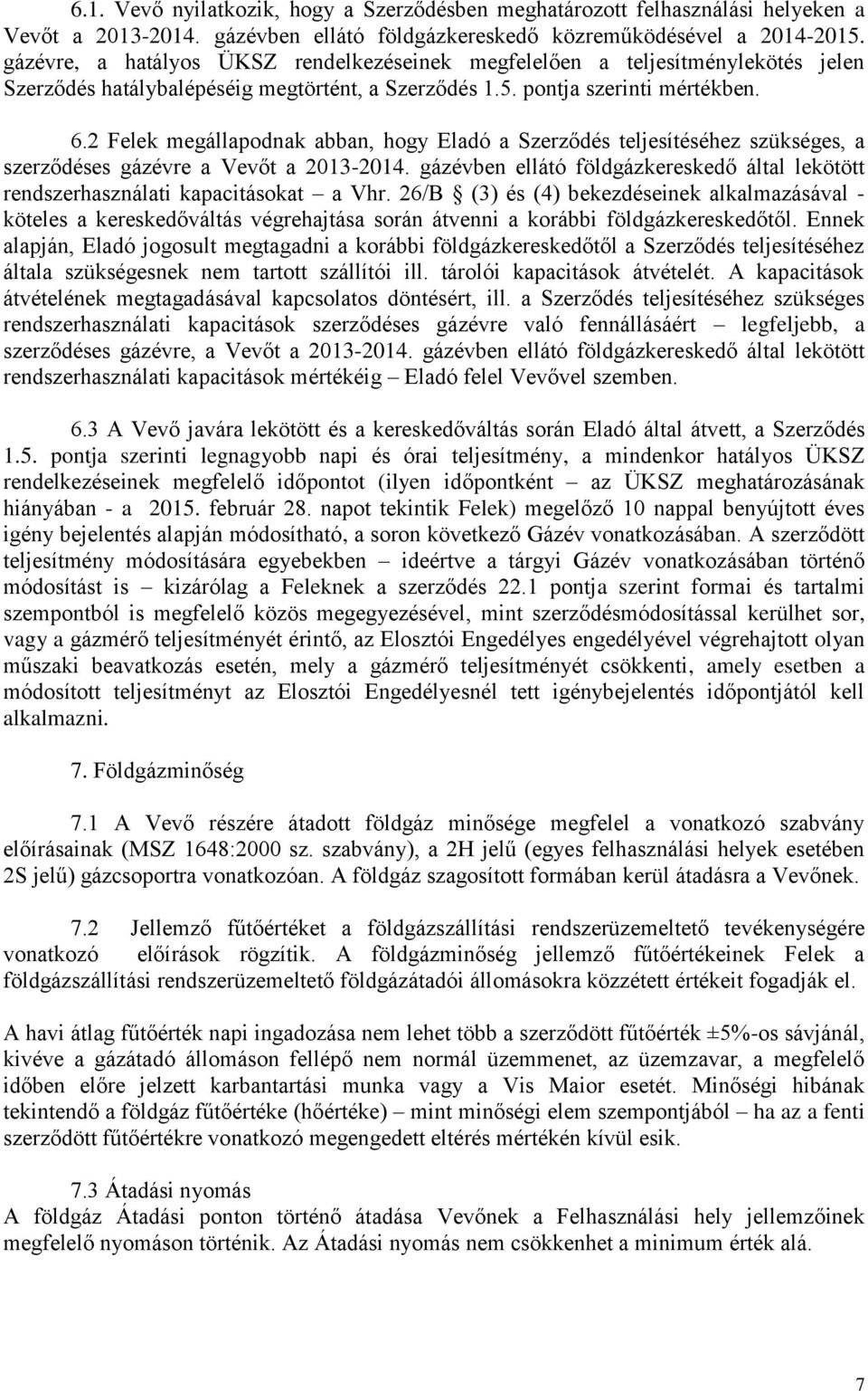 2 Felek megállapodnak abban, hogy Eladó a Szerződés teljesítéséhez szükséges, a szerződéses gázévre a Vevőt a 2013-2014.