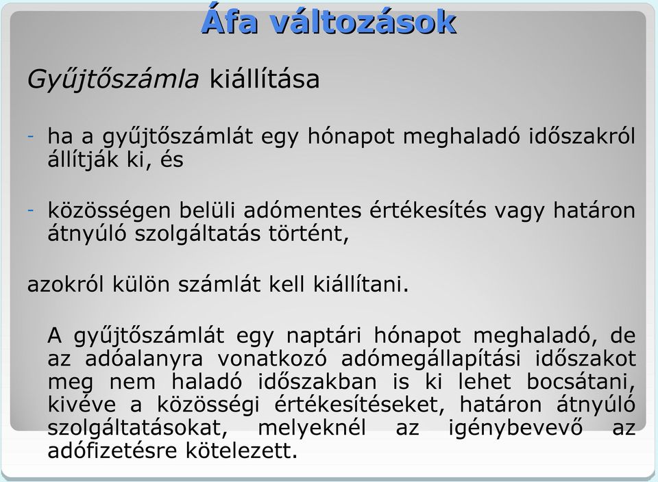 A gyűjtőszámlát egy naptári hónapot meghaladó, de az adóalanyra vonatkozó adómegállapítási időszakot meg nem haladó időszakban