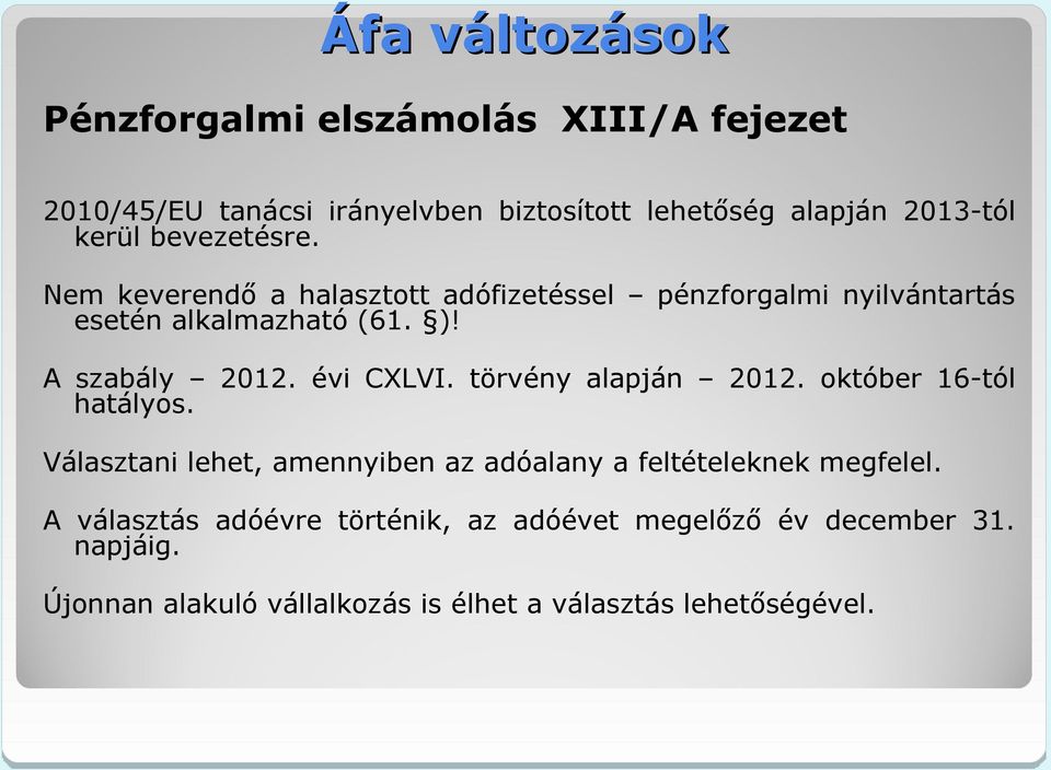 évi CXLVI. törvény alapján 2012. október 16-tól hatályos. Választani lehet, amennyiben az adóalany a feltételeknek megfelel.