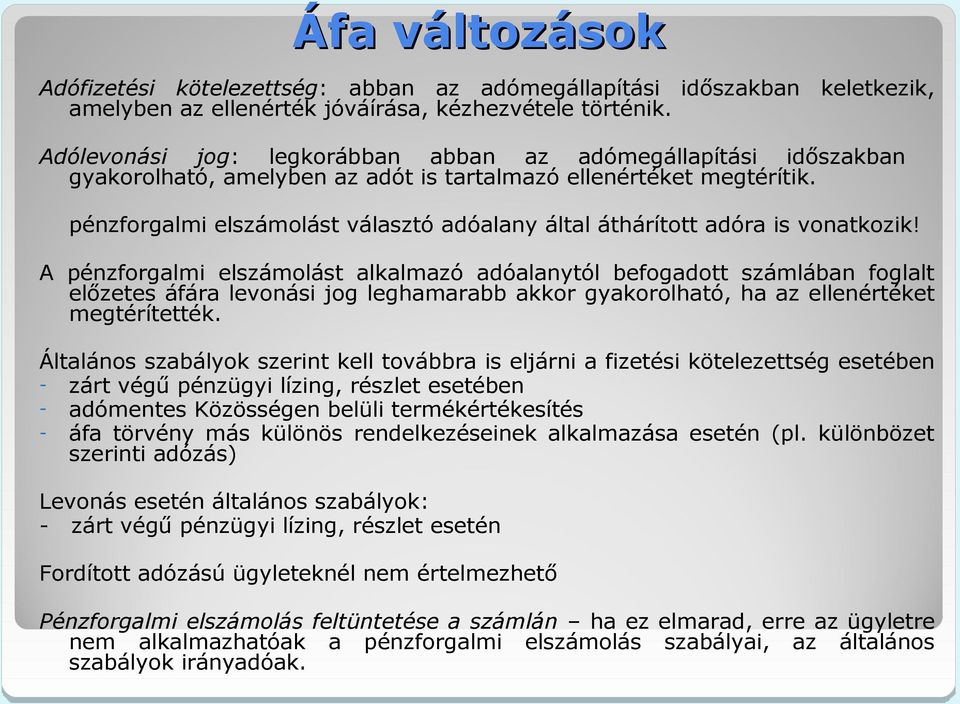 pénzforgalmi elszámolást választó adóalany által áthárított adóra is vonatkozik!