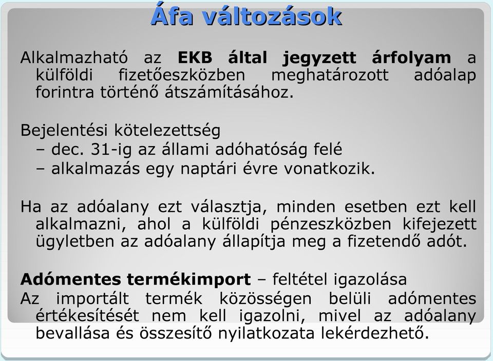 Ha az adóalany ezt választja, minden esetben ezt kell alkalmazni, ahol a külföldi pénzeszközben kifejezett ügyletben az adóalany állapítja meg a