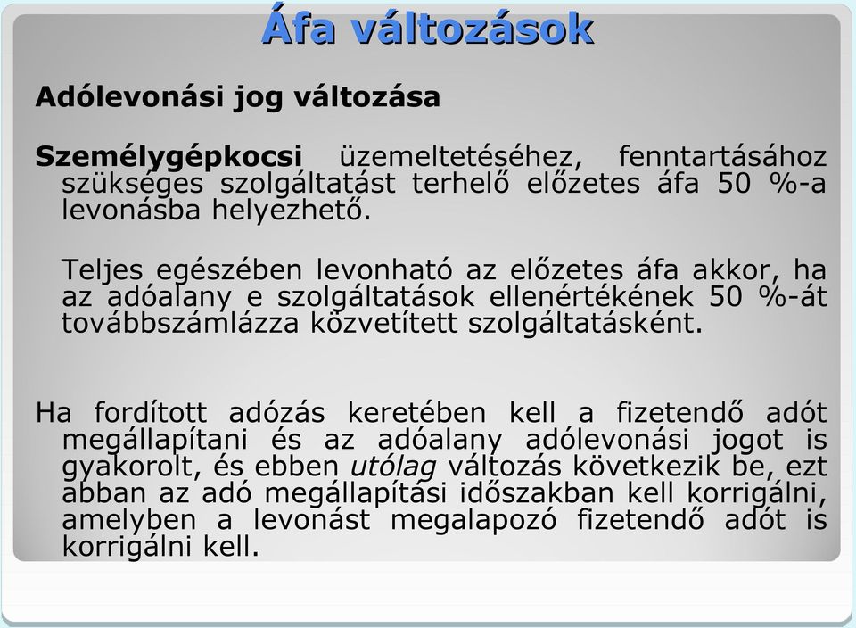 Teljes egészében levonható az előzetes áfa akkor, ha az adóalany e szolgáltatások ellenértékének 50 %-át továbbszámlázza közvetített