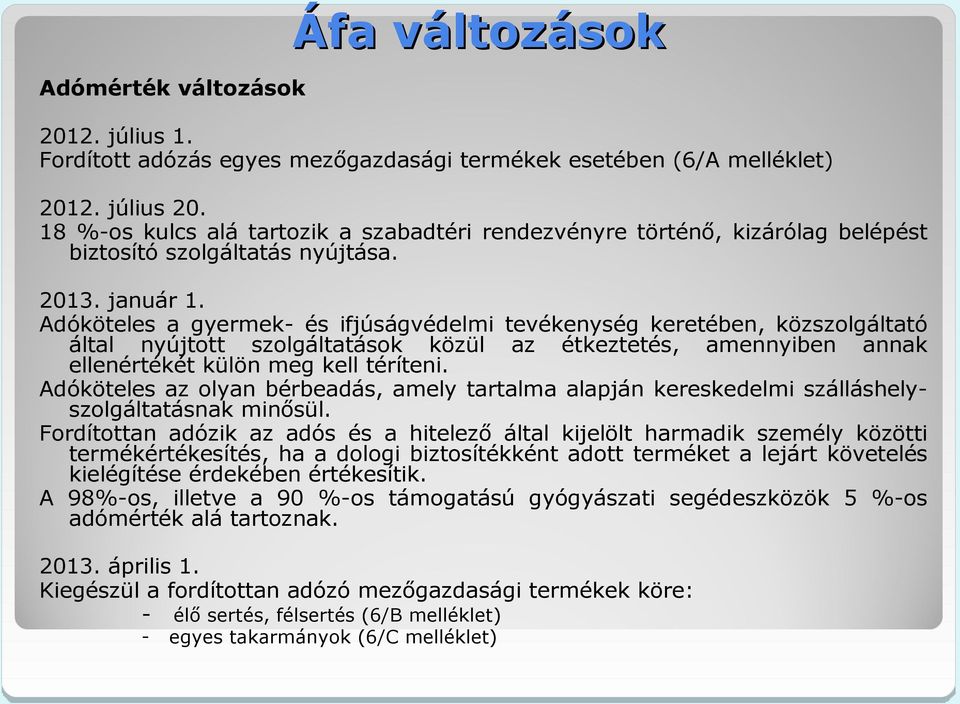 Adóköteles a gyermek- és ifjúságvédelmi tevékenység keretében, közszolgáltató által nyújtott szolgáltatások közül az étkeztetés, amennyiben annak ellenértékét külön meg kell téríteni.