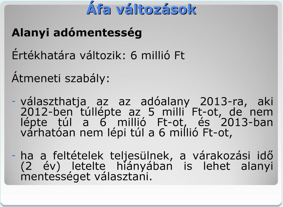 millió Ft-ot, és 2013-ban várhatóan nem lépi túl a 6 millió Ft-ot, - ha a feltételek