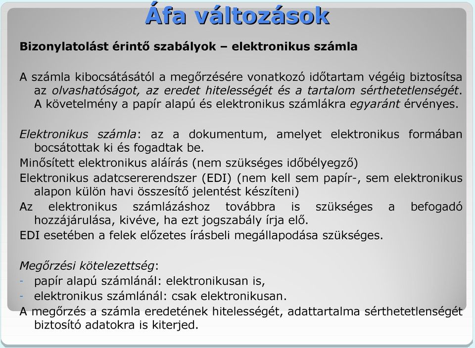 Minősített elektronikus aláírás (nem szükséges időbélyegző) Elektronikus adatcsererendszer (EDI) (nem kell sem papír-, sem elektronikus alapon külön havi összesítő jelentést készíteni) Az