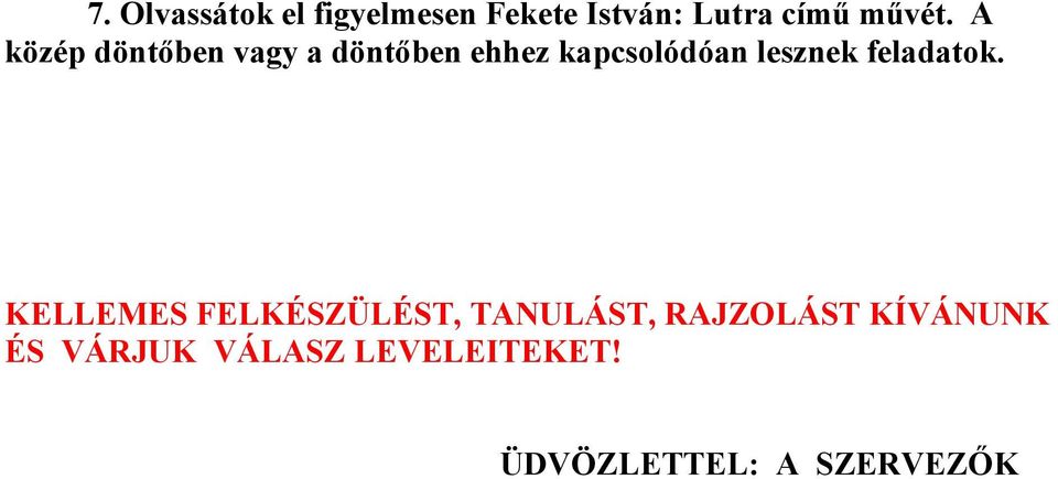 A közép döntőben vagy a döntőben ehhez kapcsolódóan lesznek