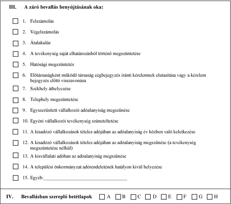 Egyszerűsített vállalkozói adóalanyiság megszűnése 10. Egyéni vállalkozói tevékenység szüneteltetése 11. A kisadózó vállalkozások tételes adójában az adóalanyiság év közben való keletkezése 12.