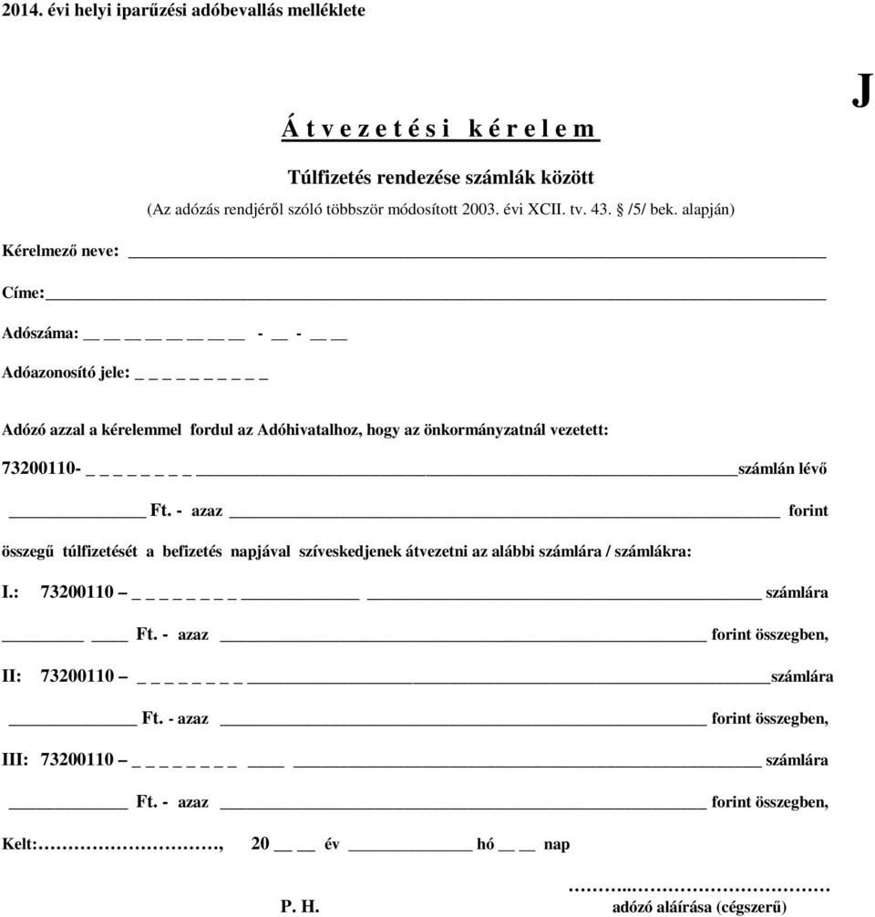 Ft. - azaz forint összegű túlfizetését a befizetés napjával szíveskedjenek átvezetni az alábbi számlára / számlákra: I.: 73200110 számlára Ft.