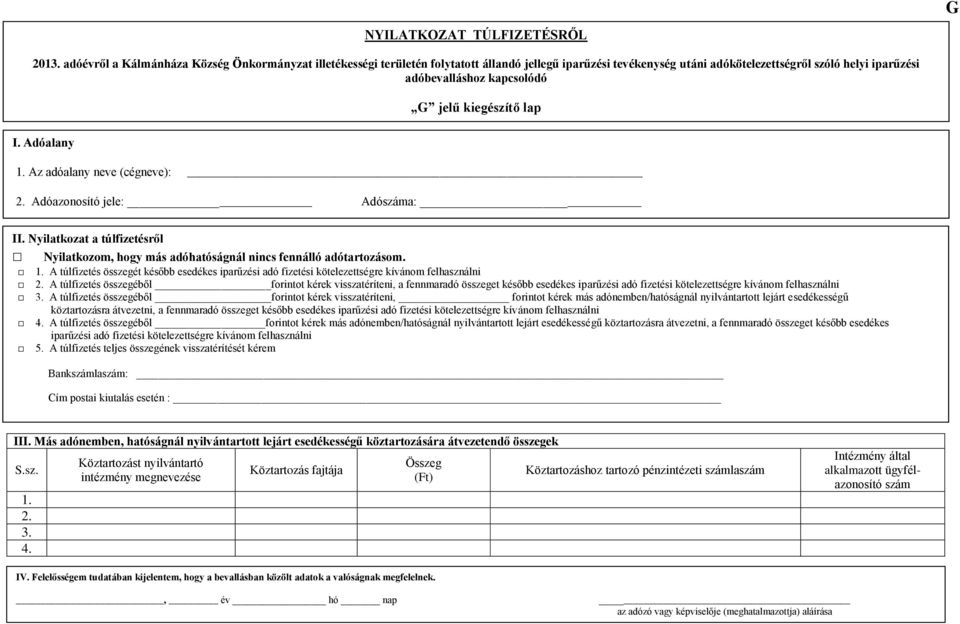 kiegészítő lap 2. Adóazonosító jele: Adószáma: II. Nyilatkozat a túlfizetésről Nyilatkozom, hogy más adóhatóságnál nincs fennálló adótartozásom. 1.