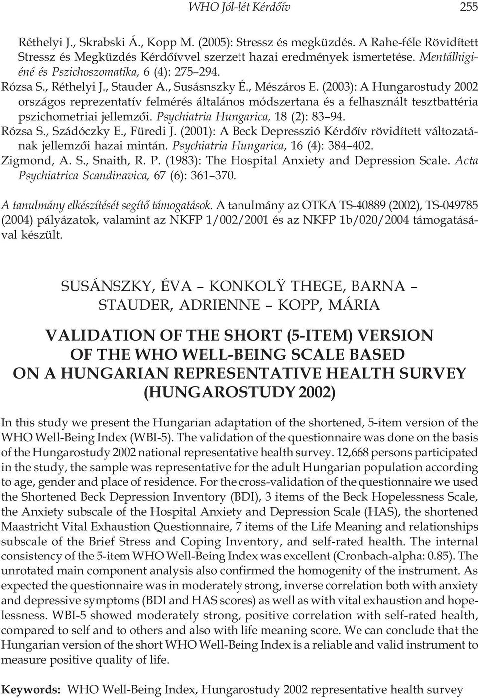 (2003): A Hungarostudy 2002 országos reprezentatív felmérés általános módszertana és a felhasznált tesztbattéria pszichometriai jellemzõi. Psychiatria Hungarica, 18 (2): 83 94. Rózsa S., Szádóczky E.