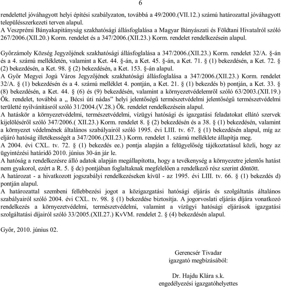 Győrzámoly Község Jegyzőjének szakhatósági állásfoglalása a 347/2006.(XII.23.) Korm. rendelet 32/A. -án és a 4. számú mellékletén, valamint a Ket. 44. -án, a Ket. 45. -án, a Ket. 71.