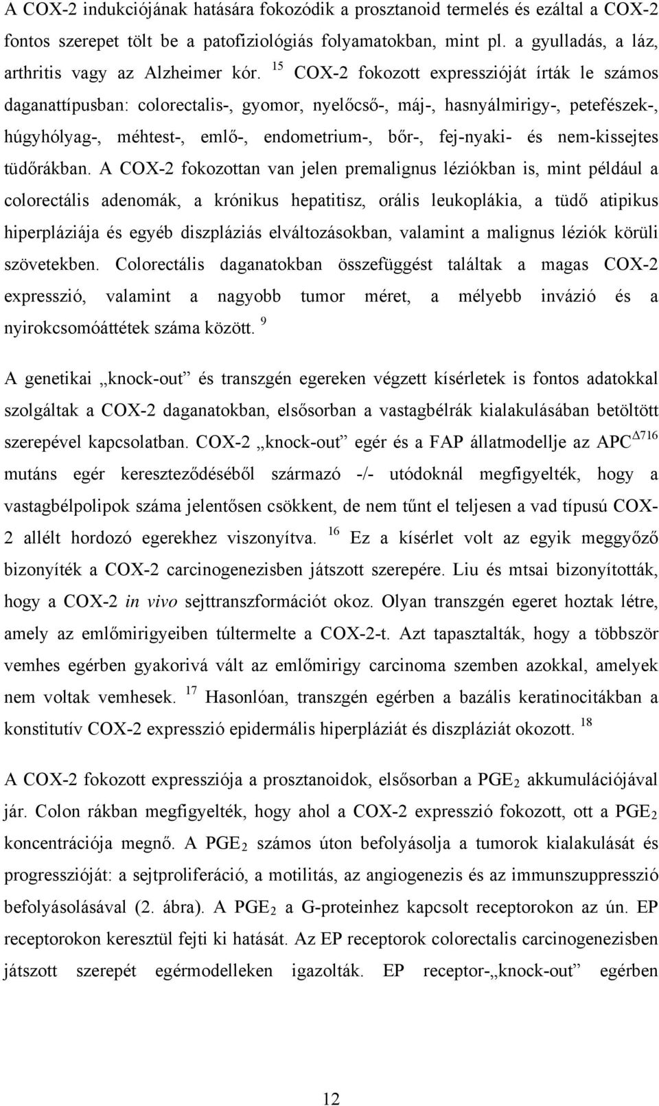 15 COX-2 fokozott expresszióját írták le számos daganattípusban: colorectalis-, gyomor, nyelőcső-, máj-, hasnyálmirigy-, petefészek-, húgyhólyag-, méhtest-, emlő-, endometrium-, bőr-, fej-nyaki- és