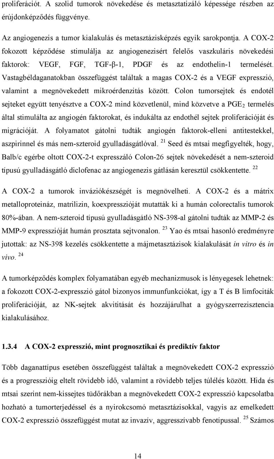 Vastagbéldaganatokban összefüggést találtak a magas COX-2 és a VEGF expresszió, valamint a megnövekedett mikroérdenzitás között.