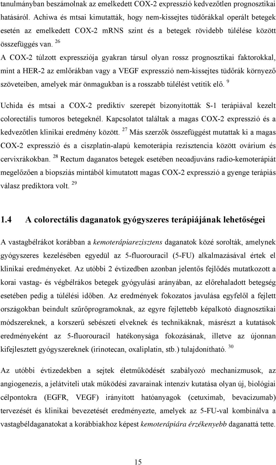 26 A COX-2 túlzott expressziója gyakran társul olyan rossz prognosztikai faktorokkal, mint a HER-2 az emlőrákban vagy a VEGF expresszió nem-kissejtes tüdőrák környező szöveteiben, amelyek már
