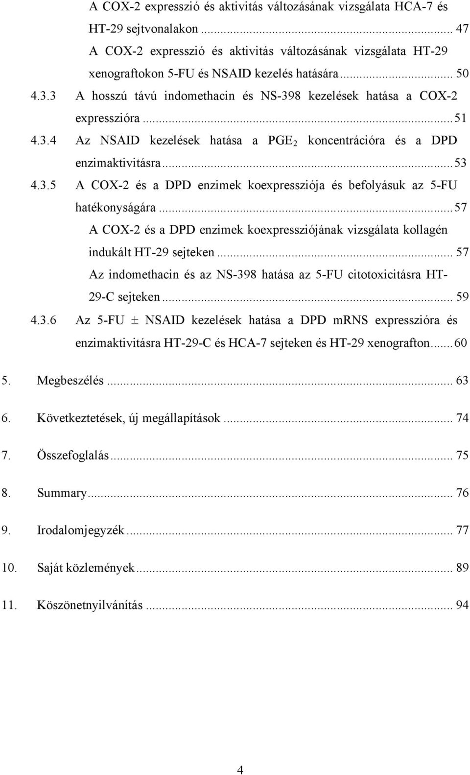 ..51 Az NSAID kezelések hatása a PGE koncentrációra és a DPD enzimaktivitásra...53 A COX-2 és a DPD enzimek koexpressziója és befolyásuk az 5-FU hatékonyságára.