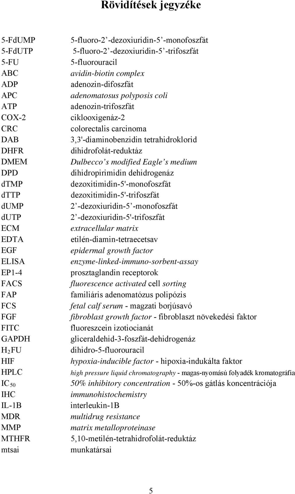 ciklooxigenáz-2 colorectalis carcinoma 3,3'-diaminobenzidin tetrahidroklorid dihidrofolát-reduktáz Dulbecco s modified Eagle s medium dihidropirimidin dehidrogenáz dezoxitimidin-5'-monofoszfát