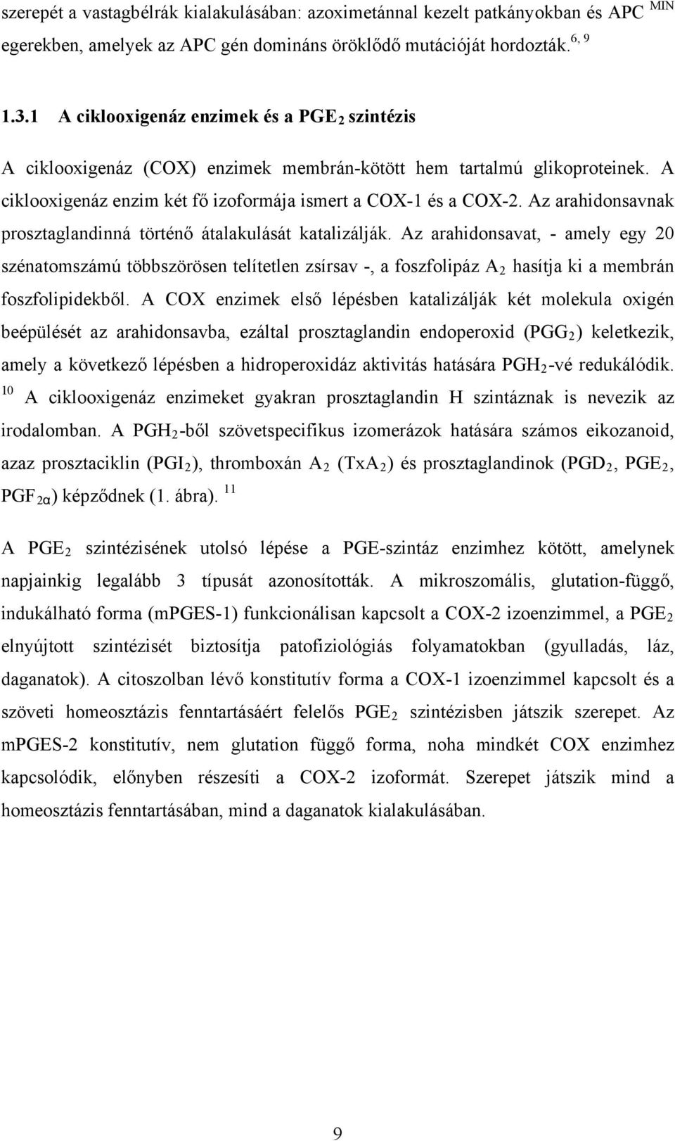 Az arahidonsavnak prosztaglandinná történő átalakulását katalizálják.
