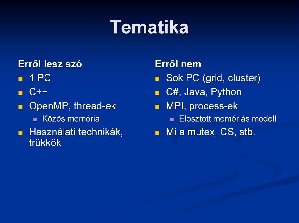 nem Sok PC (grid, cluster) C#, Java, Python MPI,
