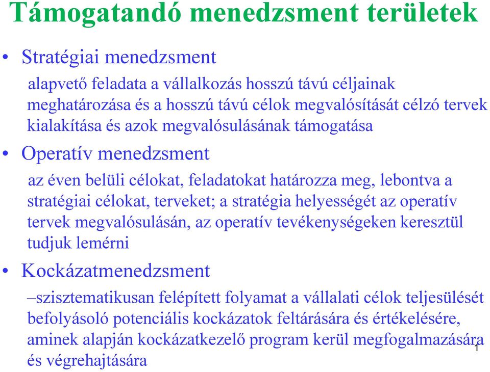 stratégia helyességét az operatív tervek megvalósulásán, az operatív tevékenységeken keresztül tudjuk lemérni Kockázatmenedzsment szisztematikusan felépített folyamat a