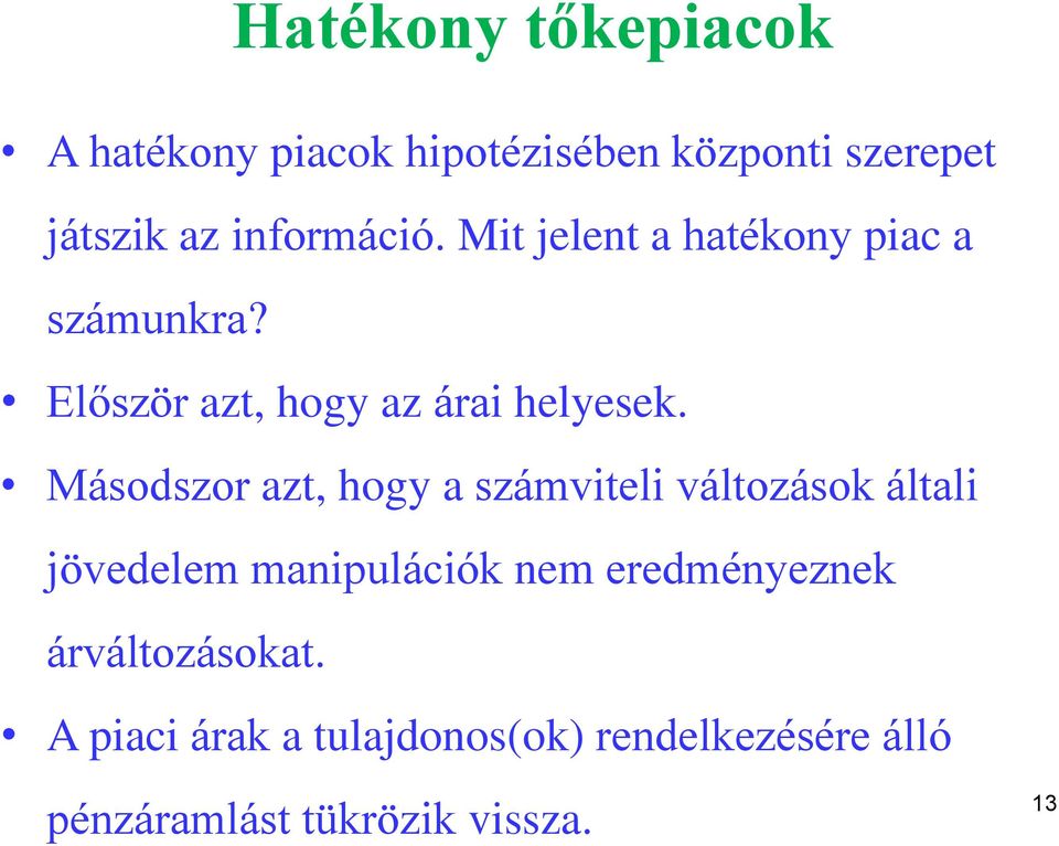 Másodszor azt, hogy a számviteli változások általi jövedelem manipulációk nem