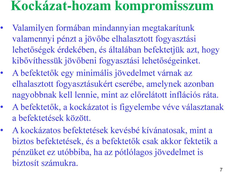 A befektetők egy minimális jövedelmet várnak az elhalasztott fogyasztásukért cserébe, amelynek azonban nagyobbnak kell lennie, mint az előrelátott inflációs ráta.