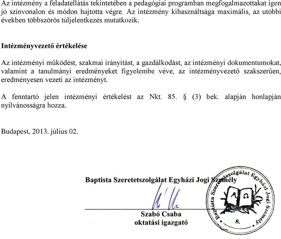 Intézményvezető értékelése Az intézményi működést, szakmai irányítást, a gazdálkodást, az intézményi dokumentumokat, valamint a tanulmányi