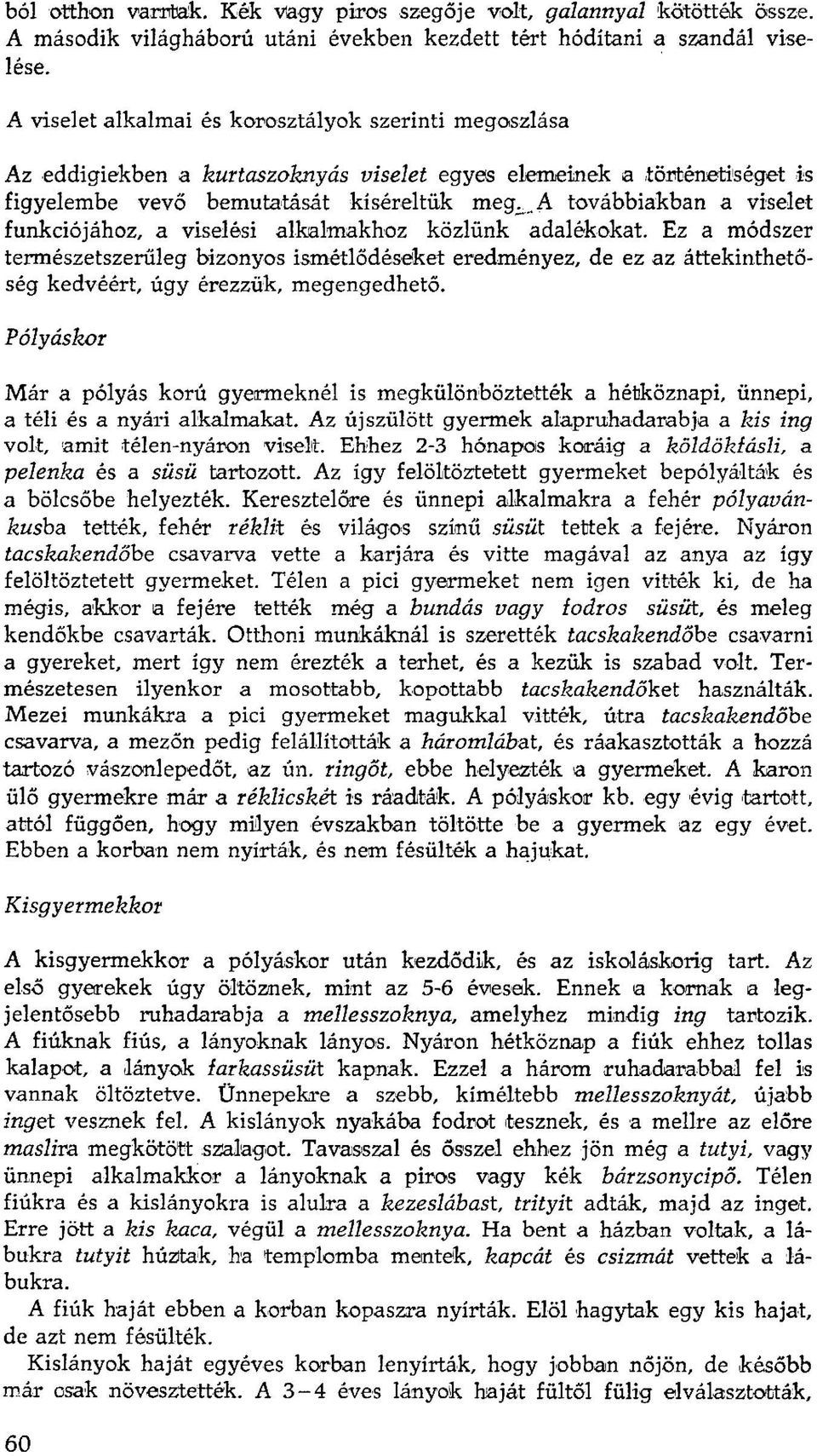A továbbiakban a viselet funkciójához, a viselési alkalmakhoz közlünk adalékokat.