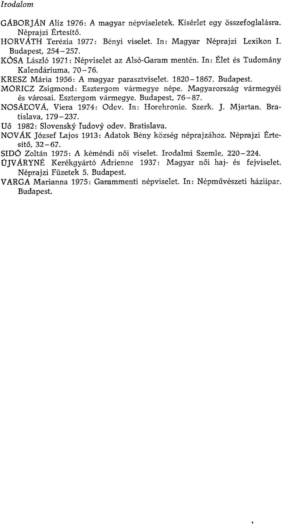 Magyarország vármegyéi és városai. Esztergom vármegye. Budapest, 76-87. NOSÁĽOVÁ, Viera 1974: Odev. In: Horehronie. Szerk. J. Mjartan. Bratislava,