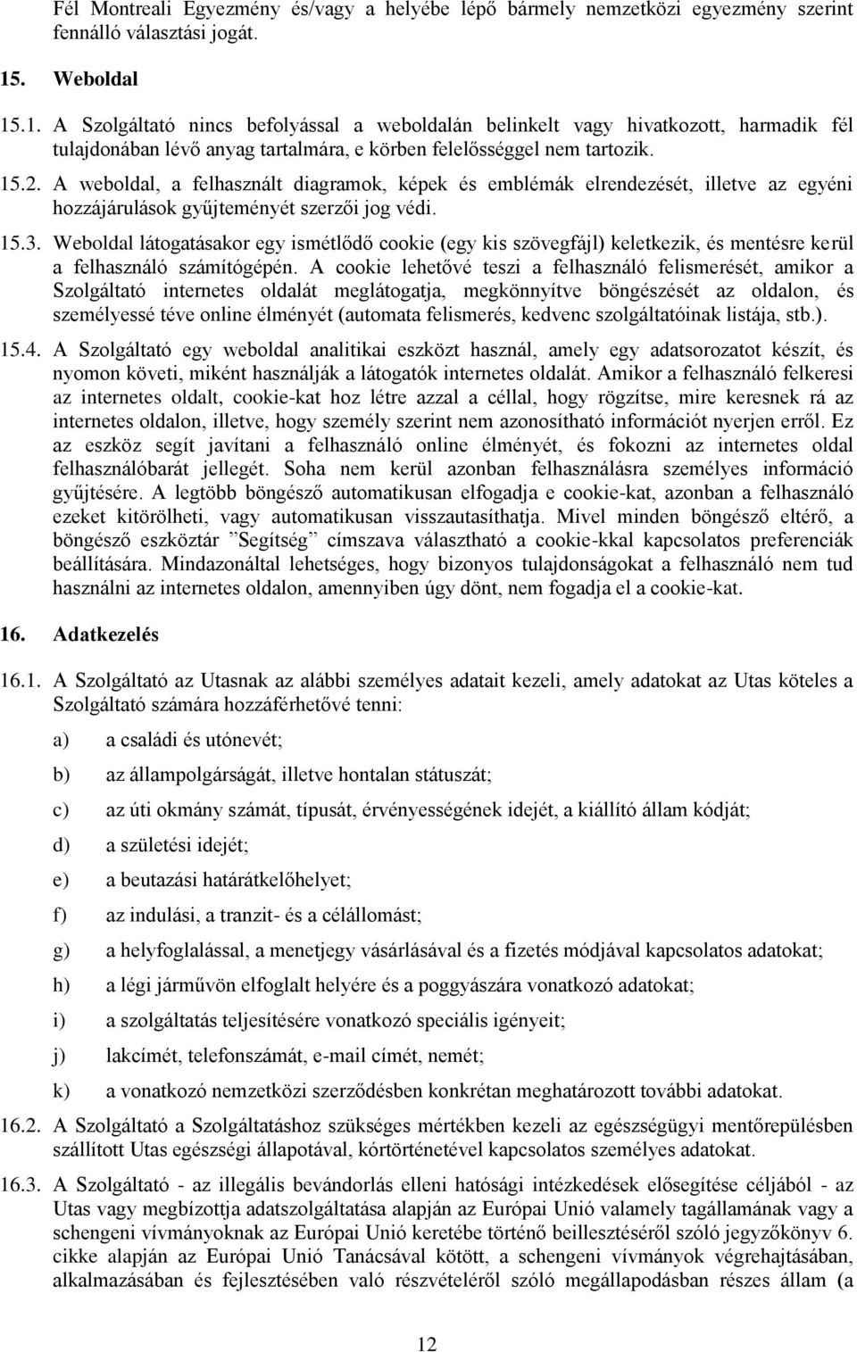 A webldal, a felhasznált diagramk, képek és emblémák elrendezését, illetve az egyéni hzzájárulásk gyűjteményét szerzői jg védi. 15.3.