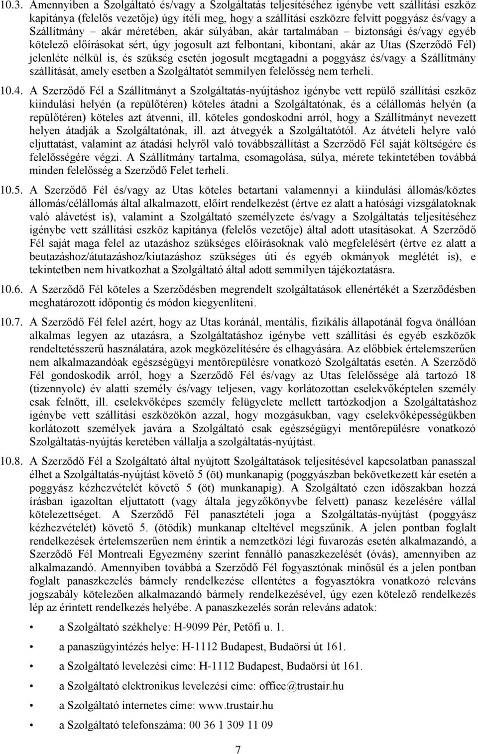 szükség esetén jgsult megtagadni a pggyász és/vagy a Szállítmány szállítását, amely esetben a Szlgáltatót semmilyen felelősség nem terheli. 10.4.