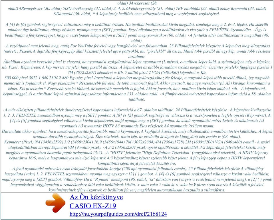 Ha további beállításokat kíván megadni, ismételje meg a 2. és 3. lépést. Ha sikerült mindent úgy beállítania, ahogy kívánta, nyomja meg a [SET] gombot.