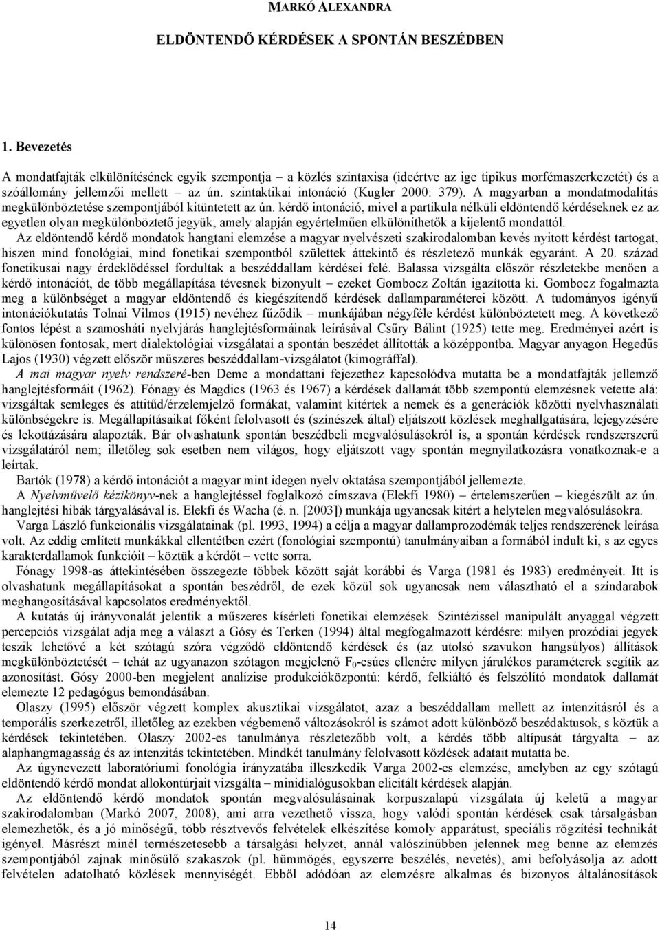 szintaktikai intonáció (Kugler 2000: 379). A magyarban a mondatmodalitás megkülönböztetése szempontjából kitüntetett az ún.