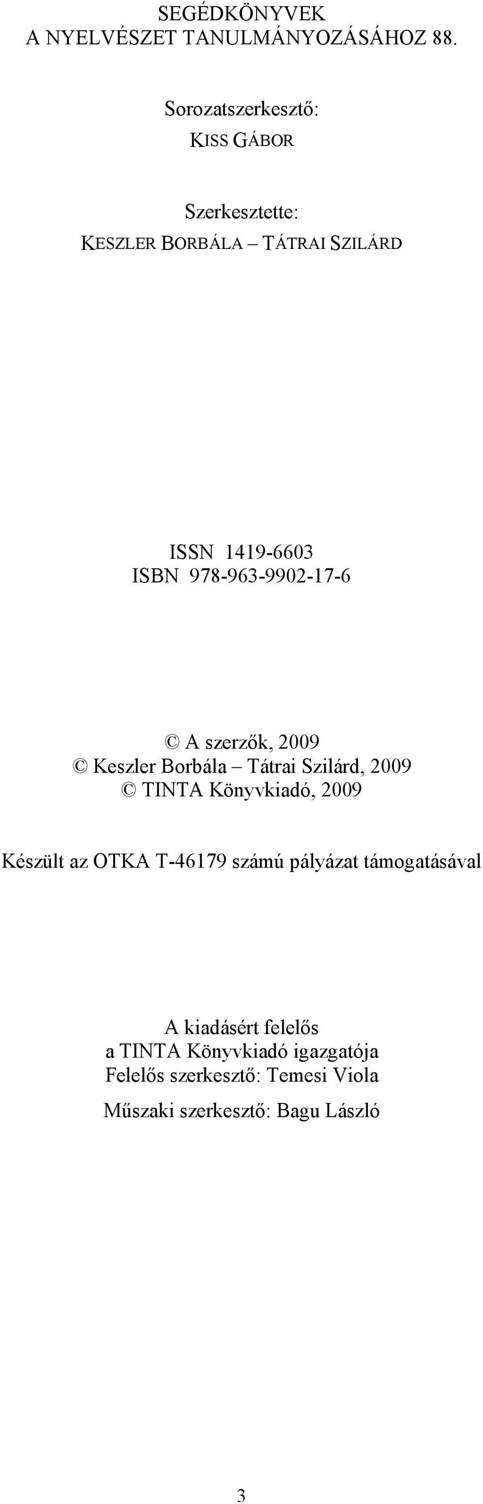978-963-9902-17-6 A szerzők, 2009 Keszler Borbála Tátrai Szilárd, 2009 TINTA Könyvkiadó, 2009 Készült