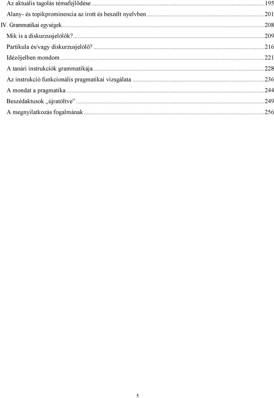 ... 216 Idézőjelben mondom... 221 A tanári instrukciók grammatikája.