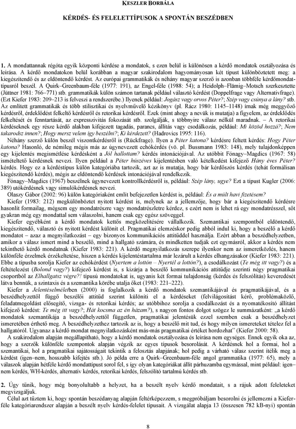 Az európai grammatikák és néhány magyar szerző is azonban többféle kérdőmondattípusról beszél.