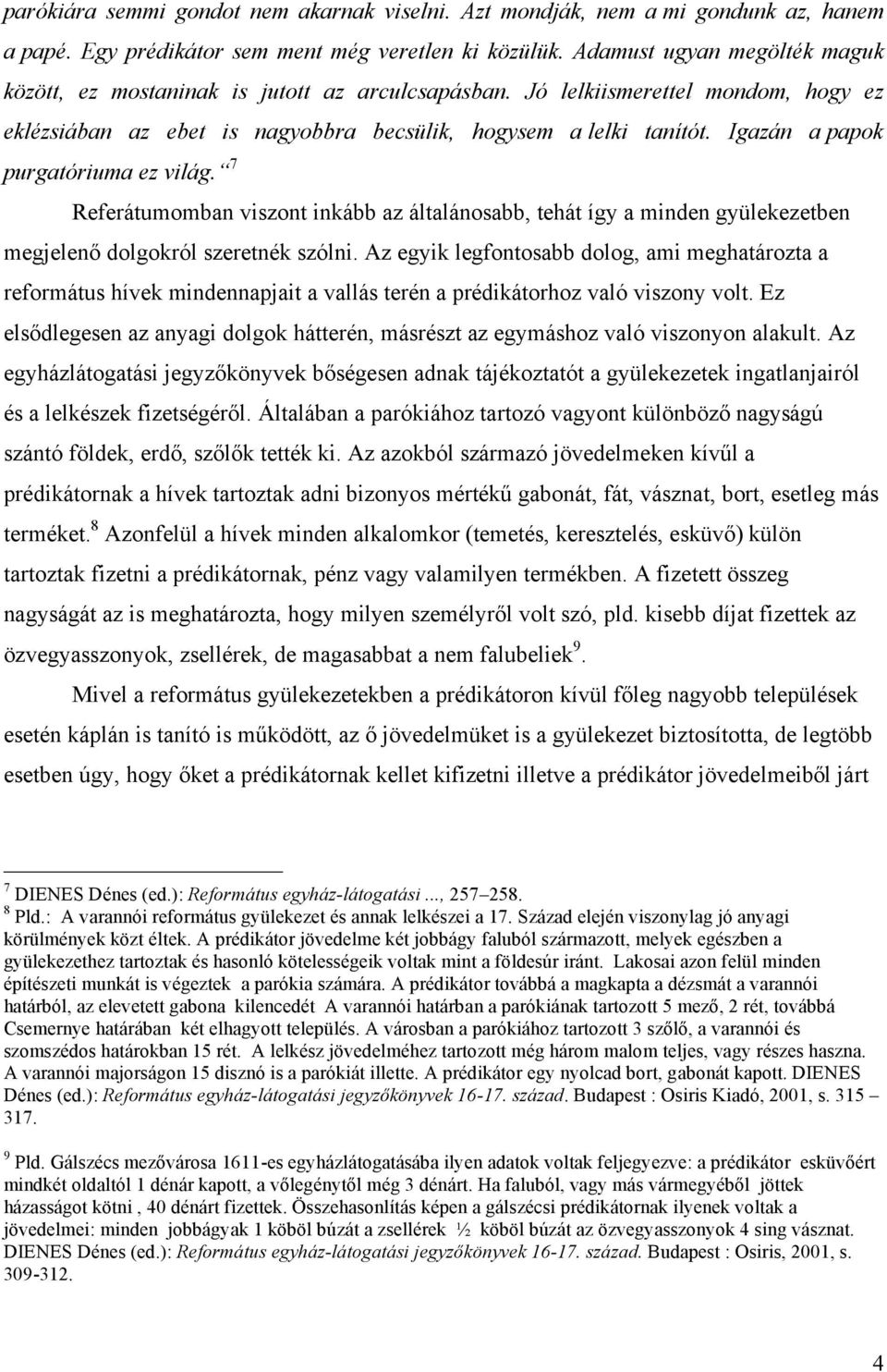 Igazán a papok purgatóriuma ez világ. 7 Referátumomban viszont inkább az általánosabb, tehát így a minden gyülekezetben megjelenő dolgokról szeretnék szólni.
