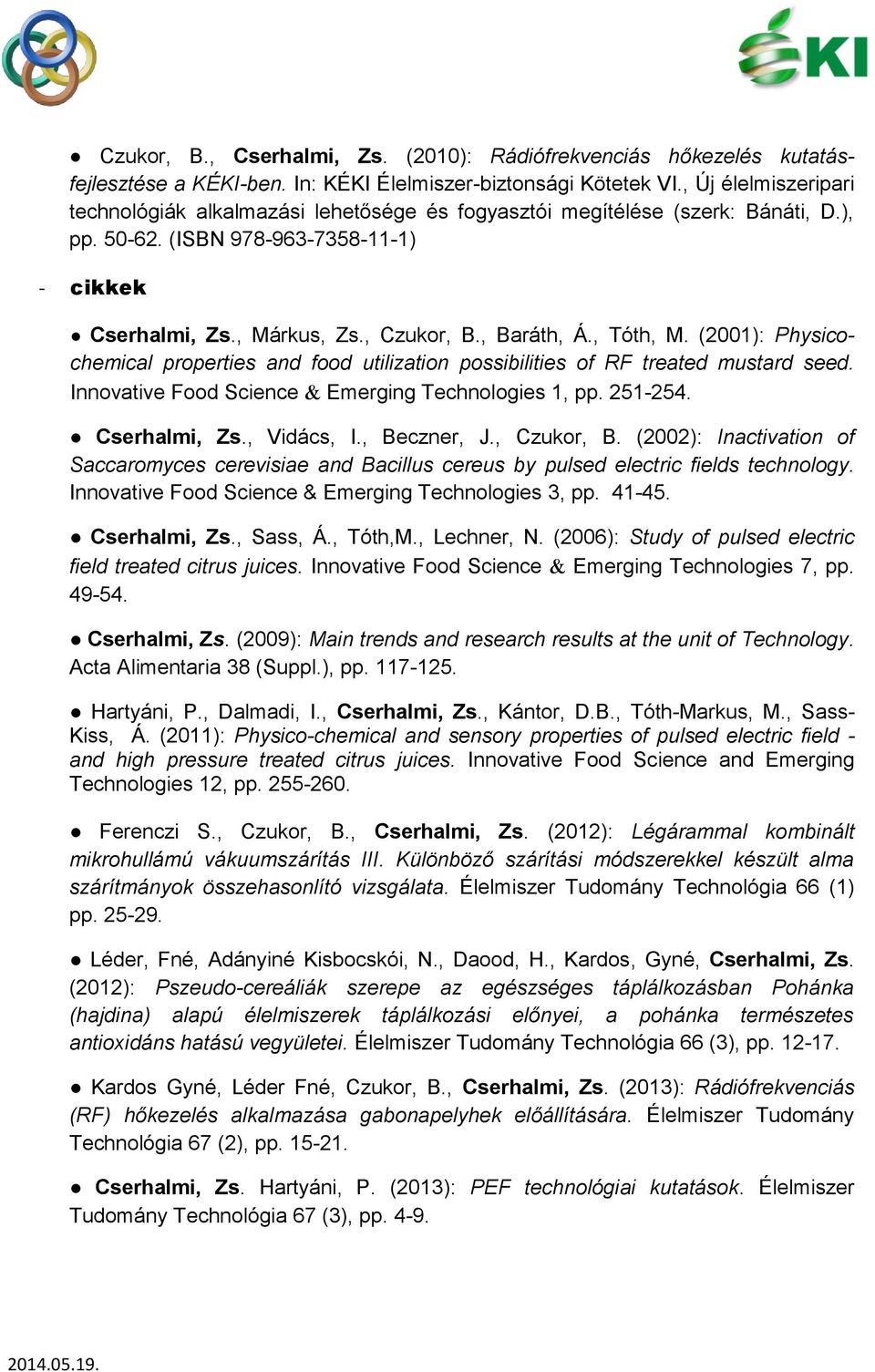 , Tóth, M. (2001): Physicochemical properties and food utilization possibilities of RF treated mustard seed. Innovative Food Science Emerging Technologies 1, pp. 251-254. Cserhalmi, Zs., Vidács, I.