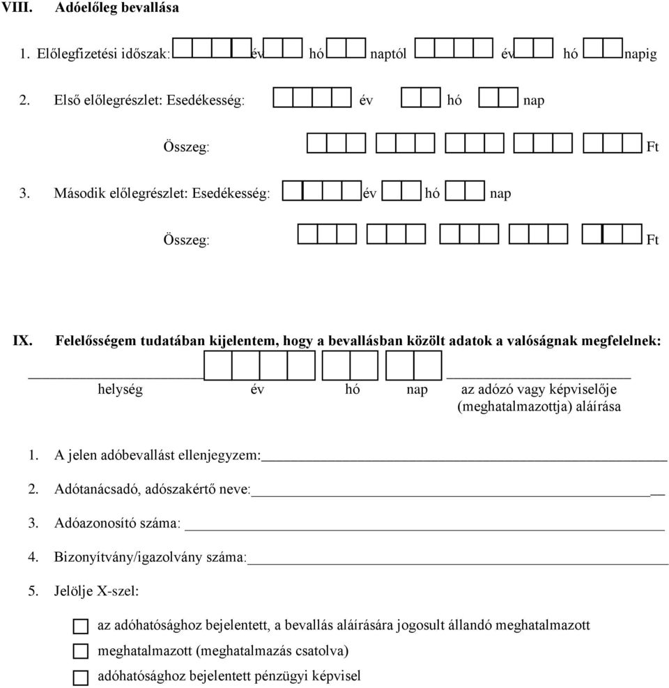 Felelősségem tudatában kijelentem, hogy a bevallásban közölt adatok a valóságnak megfelelnek: helység év hó nap az adózó vagy képviselője 1.