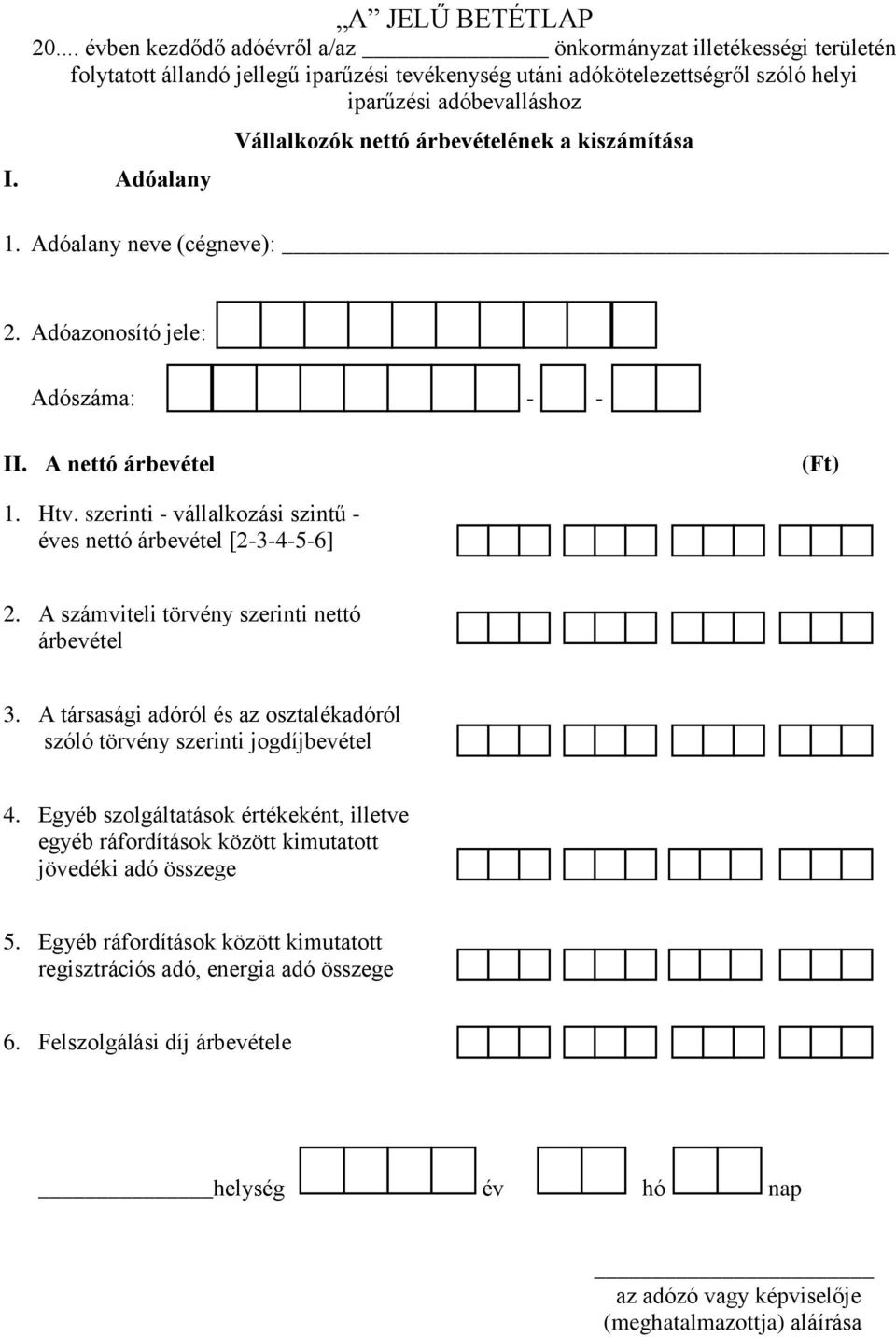 szerinti - vállalkozási szintű - éves nettó árbevétel [2-3-4-5-6] 2. A számviteli törvény szerinti nettó árbevétel 3. A társasági adóról és az osztalékadóról szóló törvény szerinti jogdíjbevétel 4.