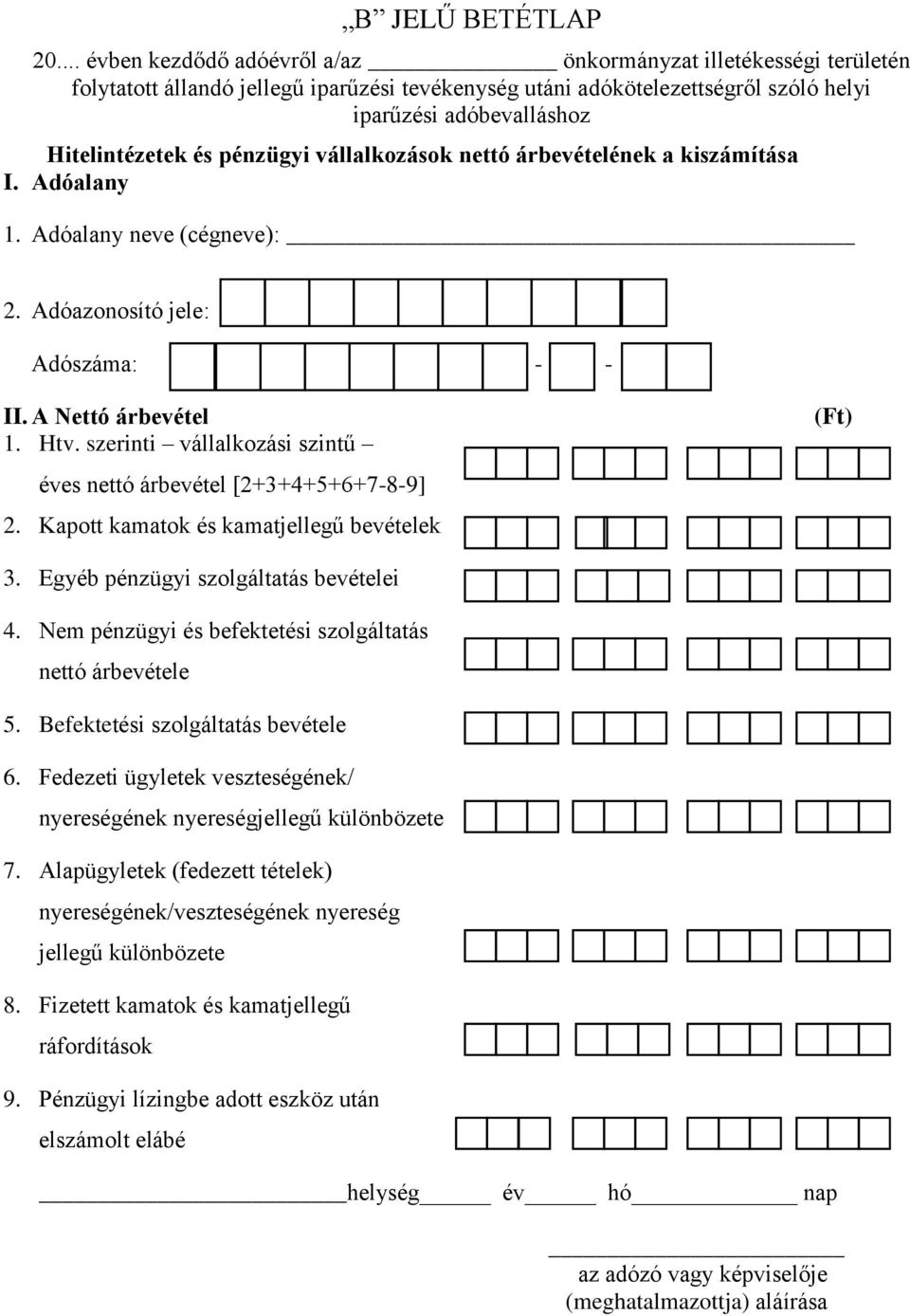 pénzügyi vállalkozások nettó árbevételének a kiszámítása I. Adóalany 1. Adóalany neve (cégneve): 2. Adóazonosító jele: Adószáma: - - II. A Nettó árbevétel 1. Htv.