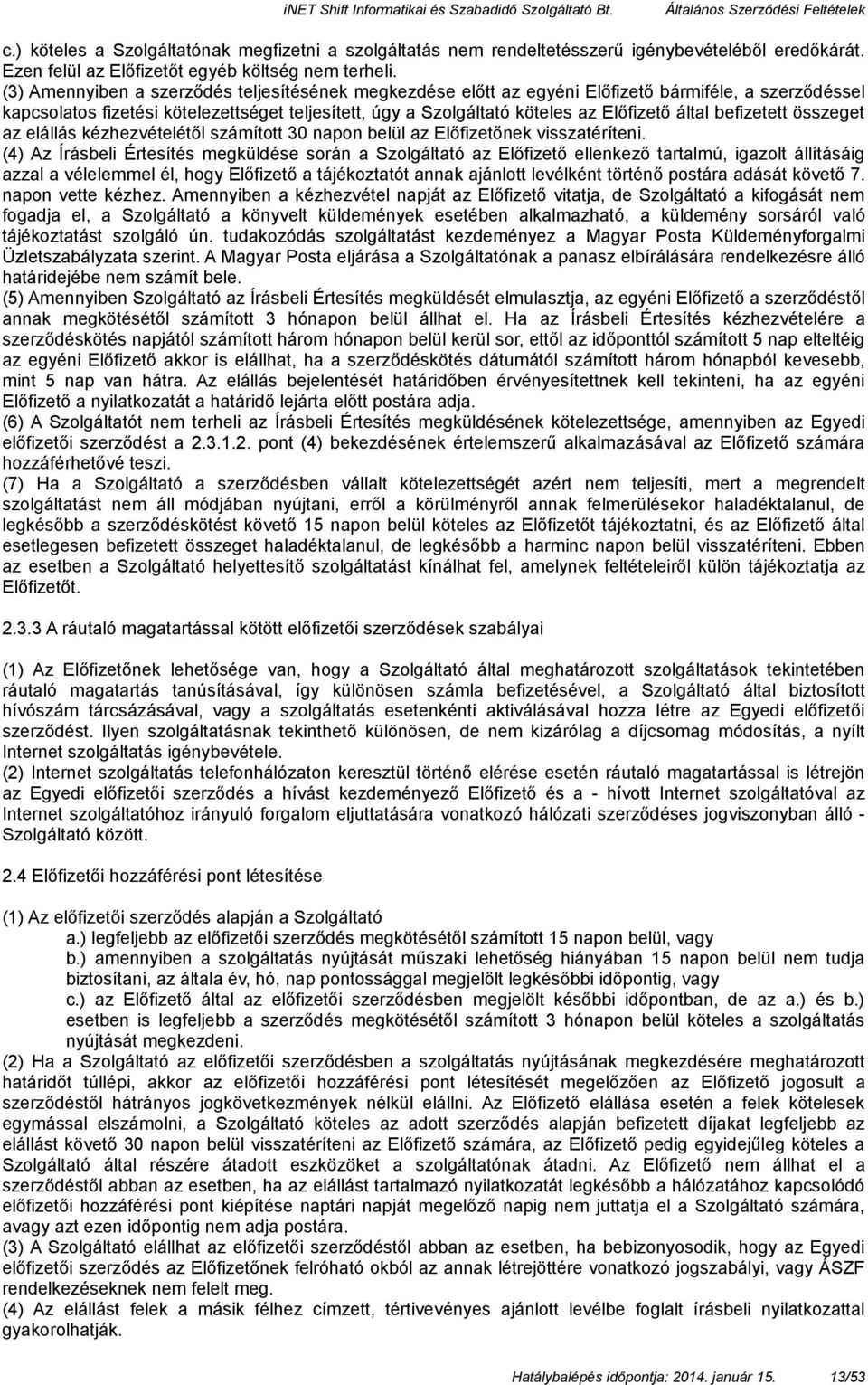 befizetett összeget az elállás kézhezvételétől számított 30 napon belül az Előfizetőnek visszatéríteni.