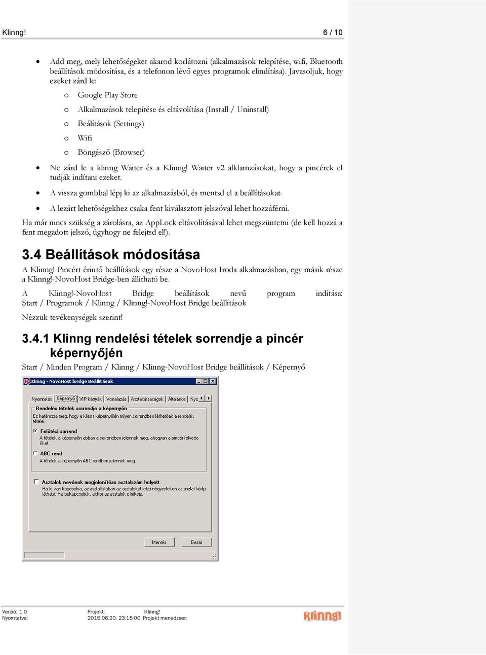 Waiter v2 alklamzáskat, hgy a pincérek el tudják indítani ezeket. A vissza gmbbal lépj ki az alkalmazásból, és mentsd el a beállításkat.