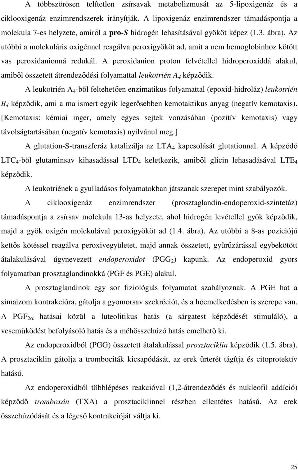 Az utóbbi a molekuláris oxigénnel reagálva peroxigyököt ad, amit a nem hemoglobinhoz kötött vas peroxidanionná redukál.