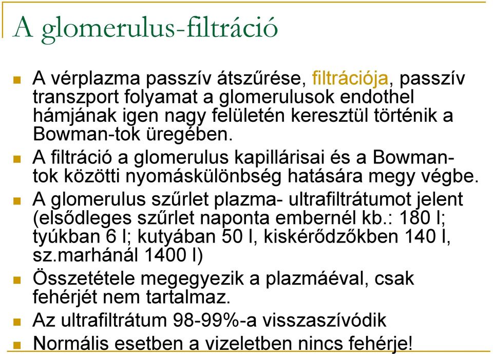 A glomerulus szűrlet plazma- ultrafiltrátumot jelent (elsődleges szűrlet naponta embernél kb.