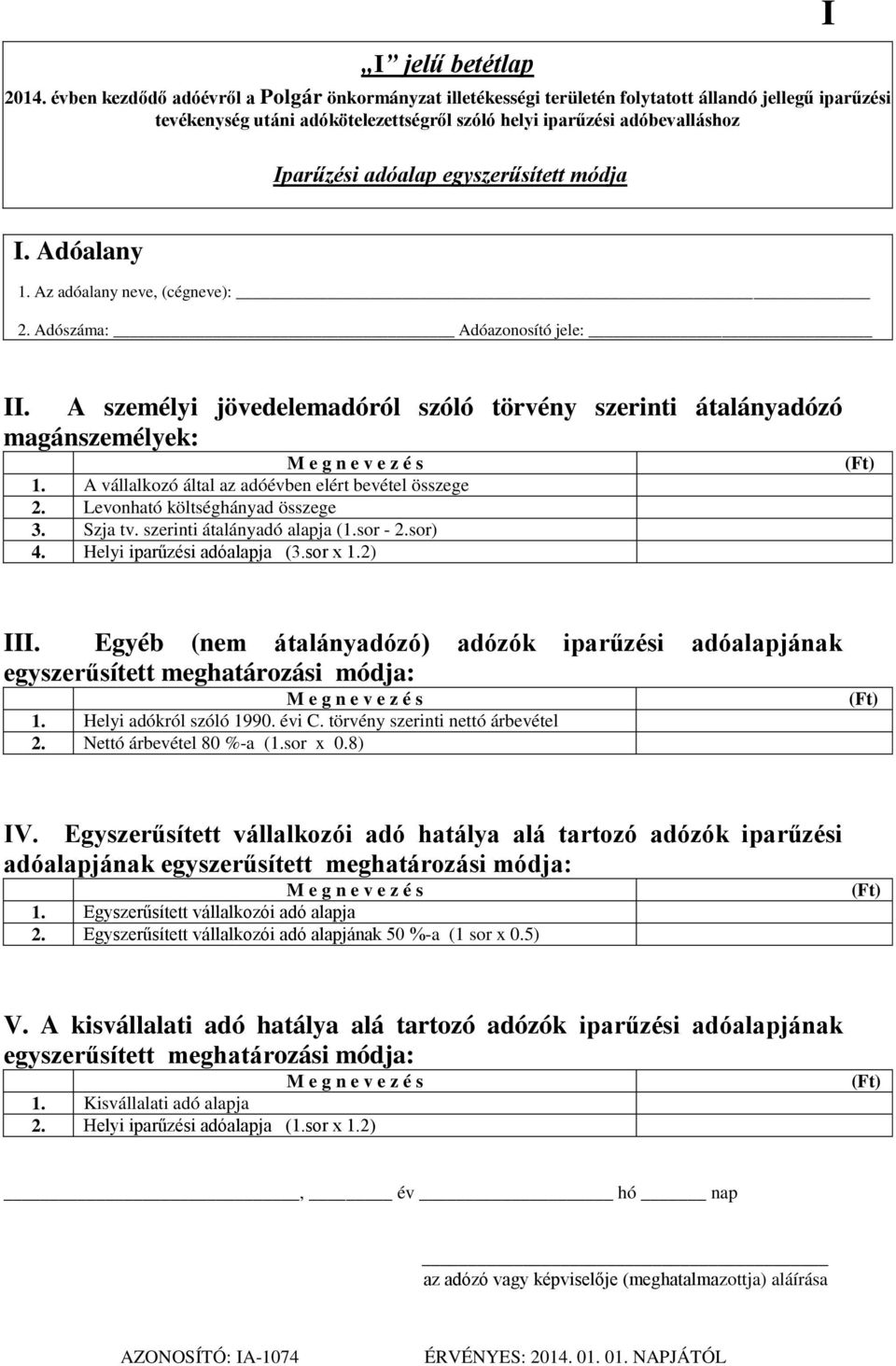 egyszerűsített módja I 1. Az adóalany neve, (cégneve): 2. Adószáma: Adóazonosító jele: II. A személyi jövedelemadóról szóló törvény szerinti átalányadózó magánszemélyek: M e g n e v e z é s 1.